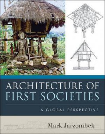 Architecture of First Societies by Mark M. Jarzombek