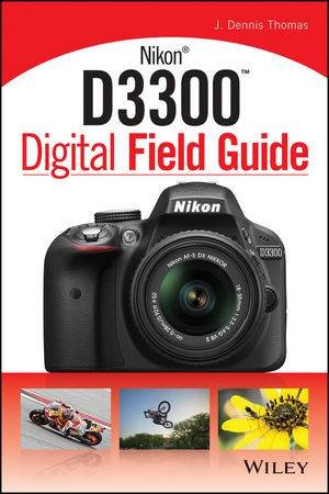 Nikon D3300 Digital Field Guide by J. Dennis Thomas