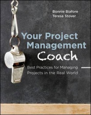 Your Project Management Coach:  Best Practices for Managing Projects in the Real World by Bonnie Biafore & Teresa Stover 