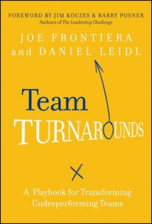 Team Turnarounds: A Playbook for Transforming Underperforming Teams by Joe Frontiera & Daniel Leidl