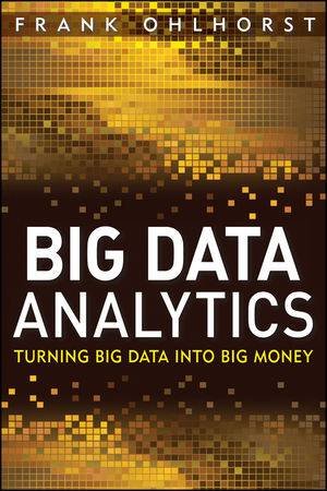 Big Data Analytics: Turning Big Data Into Big Money by Frank J. Ohlhorst