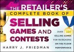 The Retailers Complete Book of Selling Games  Contests Over 100 Selling Games for Increasing Onthefloor Performance