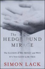 The Hedge Fund MirageThe Illusion of Big Money and Why Its Too Good to Be True
