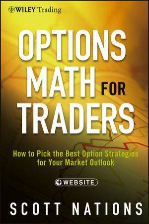 Options Math for Traders + Website:  How to Pick the Best Option Strategies for Your Market Outlook by Nations