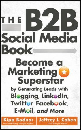 The B2B Social Media Book by Kipp Bodnar & Jeffrey L. Cohen 