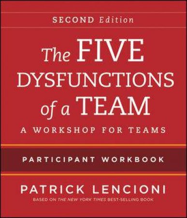The Five Dysfunctions of a Team: Participant Workbook For Teams 2E by Patrick M. Lencioni