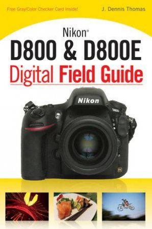 Nikon D800/D800e Digital Field Guide by J. Dennis Thomas