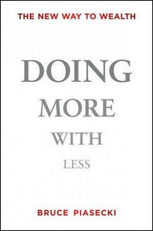 Doing More with Less: The New Way to Wealth by Bruce Piasecki