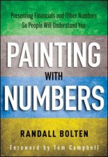 Painting with Numbers  Presenting Financials and Other Numbers So People Will Understand You