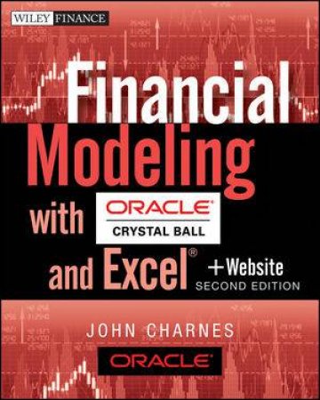 Financial Modeling with Oracle Crystal Ball and Excel, Second Edition + Website