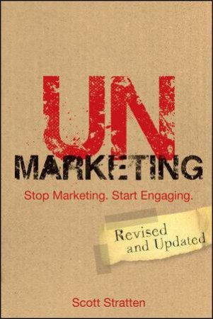 Unmarketing: Stop Marketing. Start Engaging. Revised and Updated by Scott Stratten 