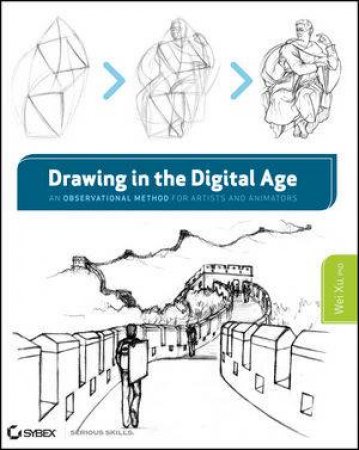 Drawing in the Digital Age: An Observational Method for Artists and Animators by Wei Xu