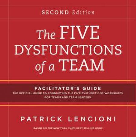 The Five Dysfunctions of a Team: Facilitator's Guide Set Deluxe, 2E by Patrick M. Lencioni