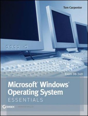 Microsoft Windows Operating System Essentials by Tom Carpenter