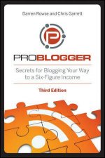 Problogger Secrets for Blogging Your Way to a Sixfigure Income 3rd Edition