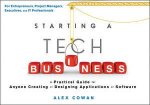 Starting a Tech Business A Practical Guide for Anyone Creating Or Designing Applications Or Software