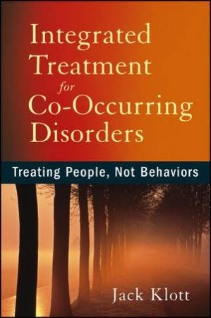 Integrated Treatment for Co-occurring Disorders by Jack Klott