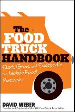 The Food Truck Handbook Start Grow And Succeed In The Mobile Food Business