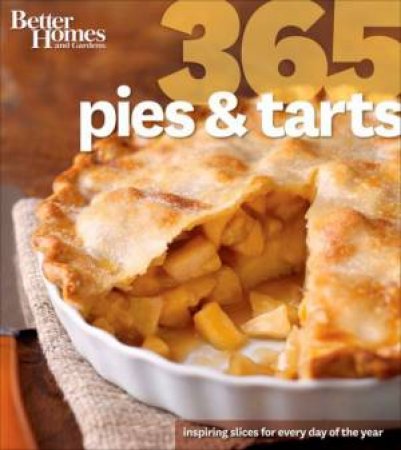 365 Pies and Tarts: Better Homes and Gardens by BETTER HOMES AND GARDENS