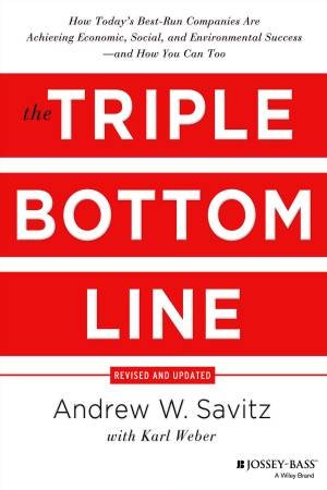 The Triple Bottom Line (Revised and Updated) by Andrew W. Savitz