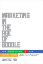 Marketing in the Age of Google Your Online Strategy IS Your Business Strategy Revised and Updated