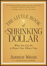 The Little Book of the Shrinking Dollar What You Can Do to Protect Your Money Now