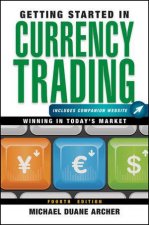 Getting Started in Currency Trading Fourth Edition  Companion Website Winning in Todays Market