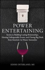 Power Entertaining Secrets to Building Lasting Relationships Hosting Unforgettable Events and Closing Big Deals From