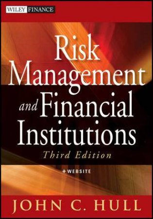 Risk Management and Financial Institutions (Third Edition) by John Hull