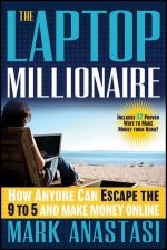 The Laptop Millionaire How Anyone Can Escape the 9 to 5 and Make Money Online