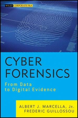 Cyber Forensics: From Data to Digital Evidence by lbert J. Marcella, Jr. & Frederic Guillossou