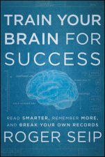 Train Your Brain for Success Read Smarter Remember More and Break Your Own Records