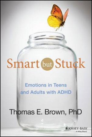 Smart But Stuck: Emotions in Teens and Adults with ADHD by Thomas E. Brown
