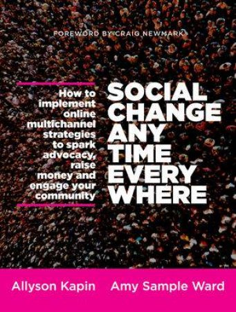 Social Change Anytime Everywhere by Allyson Kapin &  Amy Sample Ward