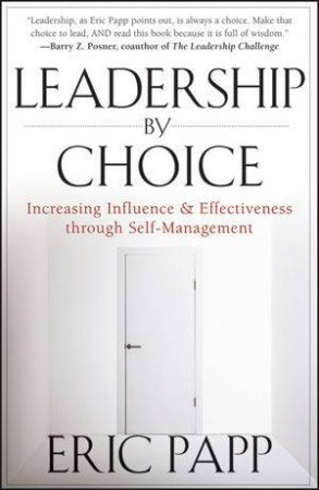 Leadership By Choice: Increase Productivity and Effectiveness By Understanding Your Strengths by Eric Papp