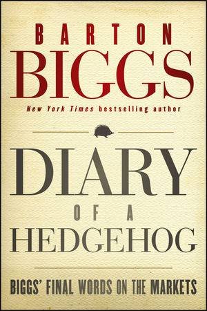 Diary Of A Hedgehog: Biggs On Ahe Markets by Barton Biggs