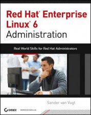 Red Hat Enterprise Linux  6 Administration Real World Skills for Red Hat Administrators