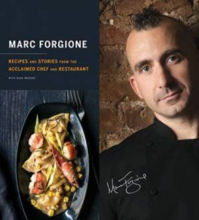 Marc Forgione: Recipes and Stories from the Acclaimed Chef and Restaurant by FORGIONE MARC AND MASSOV OLGA