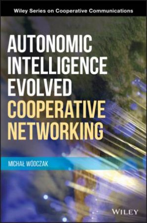 Autonomic Intelligence Evolved Cooperative Networking by Michal Wodczak