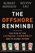 The Offshore Renminbi The Rise Of The Chinese Currency And Its Global Future