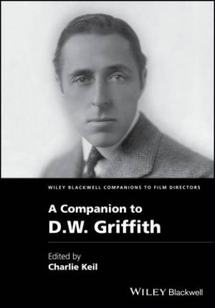 A Companion To D.W. Griffith by Charles Keil