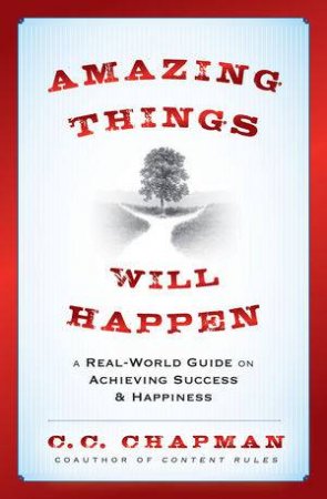 Amazing Things Will Happen: A Real World Guide On Achieving Success And Happiness by Chapman