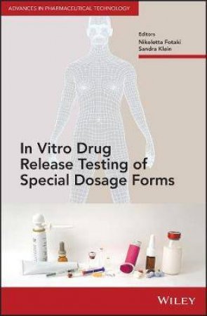 In Vitro Drug Release Testing Of Special Dosage Forms by Nikoletta Fotaki & Sandra Klein