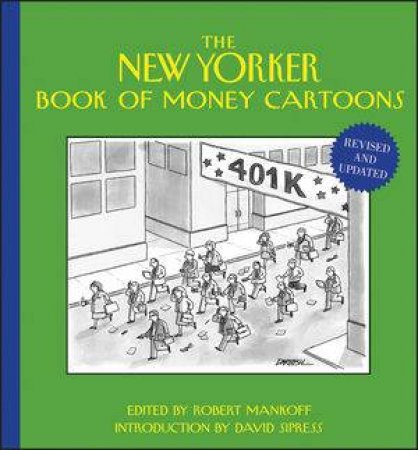 The New Yorker Book of Money Cartoons, Revised and Updated: The Influence, Power and Occasional Insanity of Money in All by Robert Mankoff