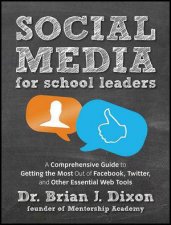 Social Media for School Leaders A Comprehensive Guide to Getting the Most Out of Facebook Twitter and Other Essential