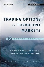 Trading Options in Turbulent Markets Second Edition Master Uncertainty Through Active Volatility Management