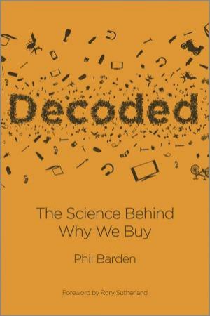 Decoded - the Science Behind Why We Buy by Phil Barden