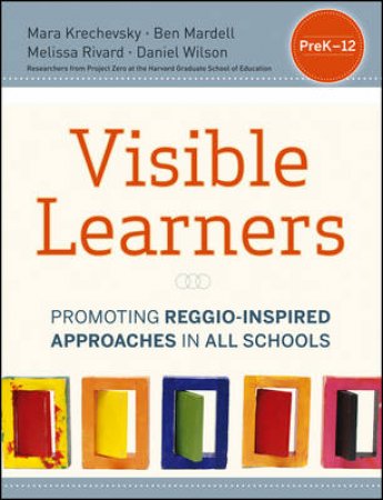 Visible Learners by Mara Krechevsky & Ben Mardell & Melissa Rivard & Daniel G. Wilson & Deborah Meier