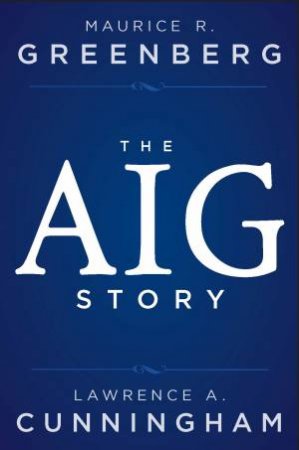 Aig + Website: The Story by Maurice R. Greenberg & Lawrence A. Cunningham