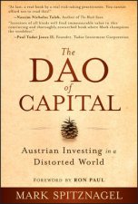 The Dao of Capital Austrian Investing in a Distorted World